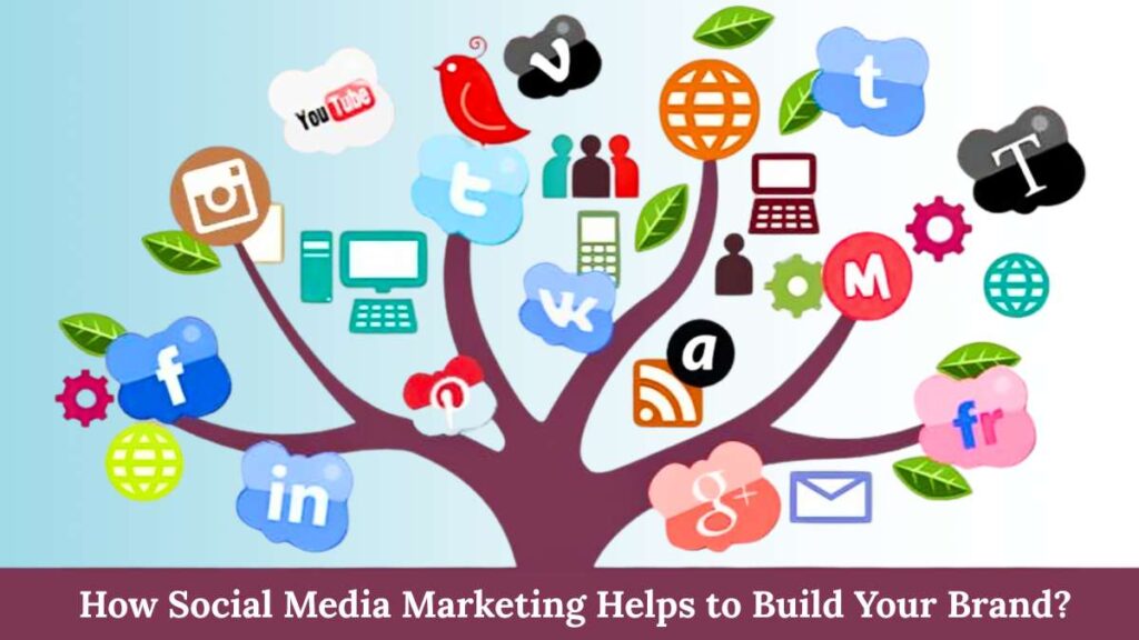How Social Media Marketing Helps to Build Your Brand